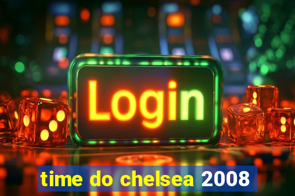 time do chelsea 2008